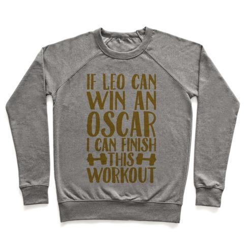 Virgin Teez  Pullover Crewneck Sweatshirt / x-small / Heathered Gray IF LEO CAN WIN AN OSCAR I CAN FINISH THIS WORKOUT CREWNECK SWEATSHIRT