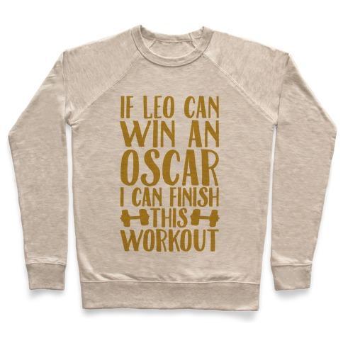 Virgin Teez  Pullover Crewneck Sweatshirt / x-small / Heathered Oatmeal IF LEO CAN WIN AN OSCAR I CAN FINISH THIS WORKOUT CREWNECK SWEATSHIRT