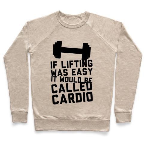 Virgin Teez  Pullover Crewneck Sweatshirt / x-small / Heathered Oatmeal IF LIFTING WAS EASY IT'D BE CALLED CARDIO CREWNECK SWEATSHIRT