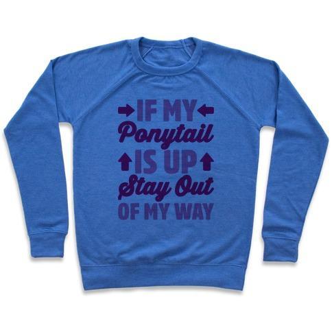 Virgin Teez  Pullover Crewneck Sweatshirt / x-small / Heathered Blue IF MY PONYTAIL IS UP STAY OUT OF MY WAY CREWNECK SWEATSHIRT