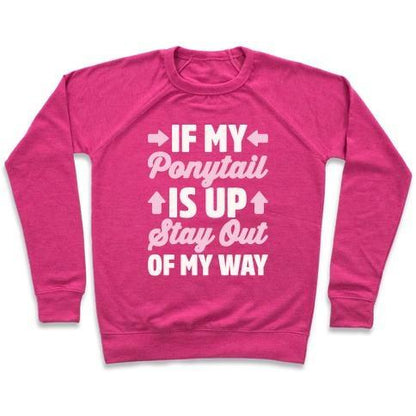 Virgin Teez  Pullover Crewneck Sweatshirt / x-small / Deep Pink IF MY PONYTAIL IS UP STAY OUT OF MY WAY WHITE PRINT CREWNECK SWEATSHIRT