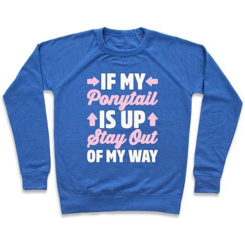 Virgin Teez  Pullover Crewneck Sweatshirt / x-small / Heathered Blue IF MY PONYTAIL IS UP STAY OUT OF MY WAY WHITE PRINT CREWNECK SWEATSHIRT