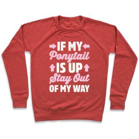 Virgin Teez  Pullover Crewneck Sweatshirt / x-small / Heathered Red IF MY PONYTAIL IS UP STAY OUT OF MY WAY WHITE PRINT CREWNECK SWEATSHIRT