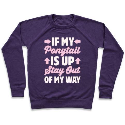 Virgin Teez  Pullover Crewneck Sweatshirt / x-small / Purple IF MY PONYTAIL IS UP STAY OUT OF MY WAY WHITE PRINT CREWNECK SWEATSHIRT