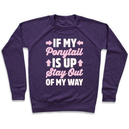 Virgin Teez  Pullover Crewneck Sweatshirt / x-small / Purple IF MY PONYTAIL IS UP STAY OUT OF MY WAY WHITE PRINT CREWNECK SWEATSHIRT