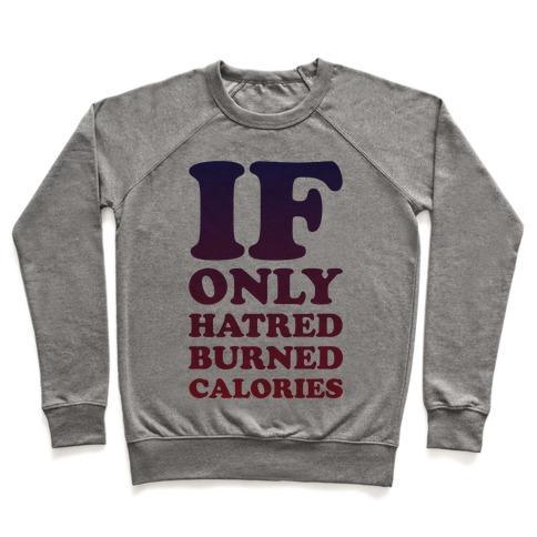 Virgin Teez  Pullover Crewneck Sweatshirt / x-small / Heathered Gray IF ONLY HATRED BURNED CALORIES CREWNECK SWEATSHIRT