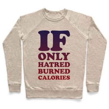 Virgin Teez  Pullover Crewneck Sweatshirt / x-small / Heathered Oatmeal IF ONLY HATRED BURNED CALORIES CREWNECK SWEATSHIRT