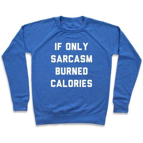 Virgin Teez  Pullover Crewneck Sweatshirt / x-small / Heathered Blue IF ONLY SARCASM BURNED CALORIES CREWNECK SWEATSHIRT