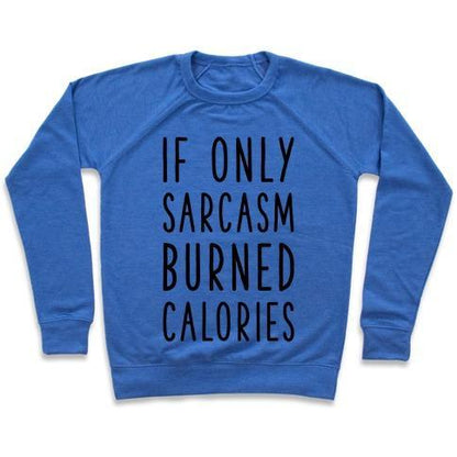 Virgin Teez  Pullover Crewneck Sweatshirt / x-small / Heathered Blue IF ONLY SARCASM BURNED CALORIES CREWNECK SWEATSHIRT