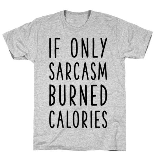 GYM FIT T-SHIRT IF ONLY SARCASM BURNED CALORIES GREY T-SHIRT