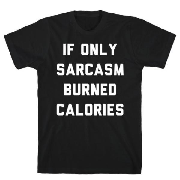 GYM FIT T-SHIRT IF ONLY SARCASM BURNED CALORIES T-SHIRT