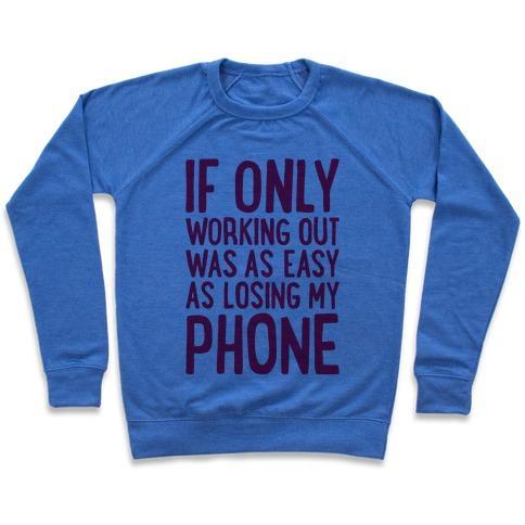 Virgin Teez  Pullover Crewneck Sweatshirt / x-small / Heathered Blue IF ONLY WORKING OUT WERE AS EASY AS LOSING MY PHONE CREWNECK SWEATSHIRT