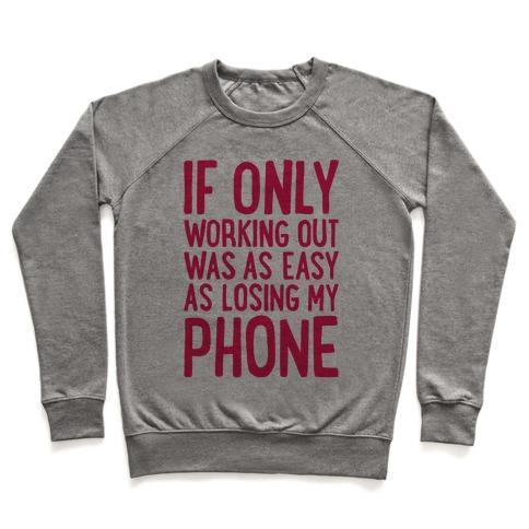 Virgin Teez  Pullover Crewneck Sweatshirt / x-small / Heathered Gray IF ONLY WORKING OUT WERE AS EASY AS LOSING MY PHONE CREWNECK SWEATSHIRT