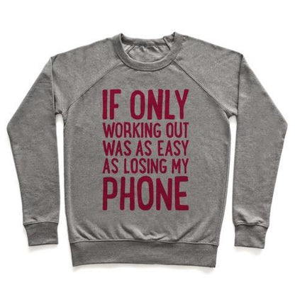 Virgin Teez  Pullover Crewneck Sweatshirt / x-small / Heathered Gray IF ONLY WORKING OUT WERE AS EASY AS LOSING MY PHONE CREWNECK SWEATSHIRT