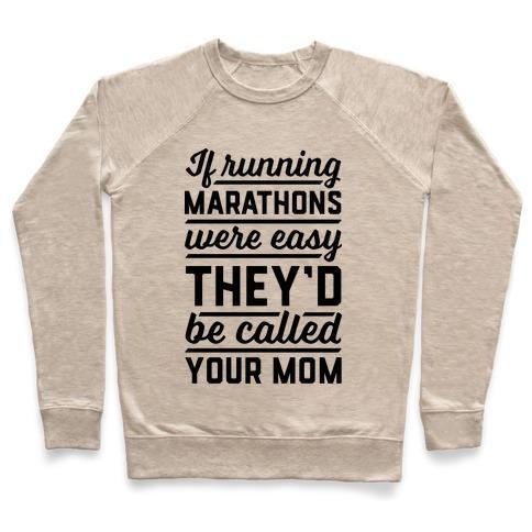 Virgin Teez  Pullover Crewneck Sweatshirt / x-small / Heathered Oatmeal IF RUNNING MARATHONS WERE EASY THEY'D BE CALLED YOUR MOM CREWNECK SWEATSHIRT