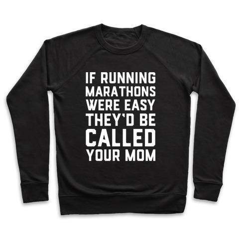 Virgin Teez  Pullover Crewneck Sweatshirt / x-small / Black IF RUNNING MARATHONS WERE EASY THEY'D BE CALLED YOUR MOM CREWNECK SWEATSHIRT