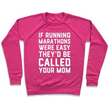 Virgin Teez  Pullover Crewneck Sweatshirt / x-small / Deep Pink IF RUNNING MARATHONS WERE EASY THEY'D BE CALLED YOUR MOM CREWNECK SWEATSHIRT