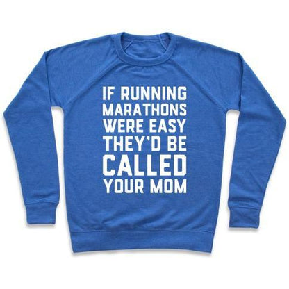 Virgin Teez  Pullover Crewneck Sweatshirt / x-small / Heathered Blue IF RUNNING MARATHONS WERE EASY THEY'D BE CALLED YOUR MOM CREWNECK SWEATSHIRT