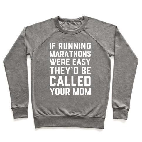 Virgin Teez  Pullover Crewneck Sweatshirt / x-small / Heathered Gray IF RUNNING MARATHONS WERE EASY THEY'D BE CALLED YOUR MOM CREWNECK SWEATSHIRT