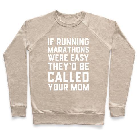 Virgin Teez  Pullover Crewneck Sweatshirt / x-small / Heathered Oatmeal IF RUNNING MARATHONS WERE EASY THEY'D BE CALLED YOUR MOM CREWNECK SWEATSHIRT