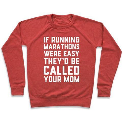 Virgin Teez  Pullover Crewneck Sweatshirt / x-small / Heathered Red IF RUNNING MARATHONS WERE EASY THEY'D BE CALLED YOUR MOM CREWNECK SWEATSHIRT