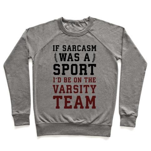 Virgin Teez  Pullover Crewneck Sweatshirt / x-small / Heathered Gray IF SARCASM WAS A SPORT I'D BE ON THE VARSITY TEAM CREWNECK SWEATSHIRT