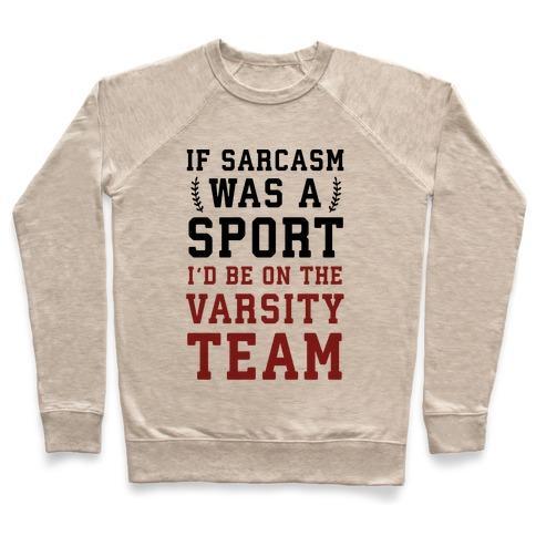 Virgin Teez  Pullover Crewneck Sweatshirt / x-small / Heathered Oatmeal IF SARCASM WAS A SPORT I'D BE ON THE VARSITY TEAM CREWNECK SWEATSHIRT