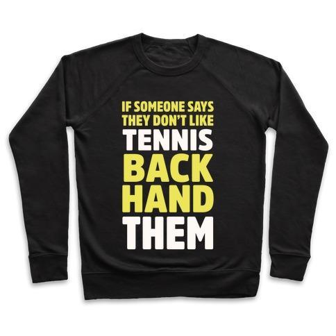 Virgin Teez  Pullover Crewneck Sweatshirt / x-small / Black IF SOMEONE SAYS THEY DON'T LIKE TENNIS BACKHAND THEM CREWNECK SWEATSHIRT