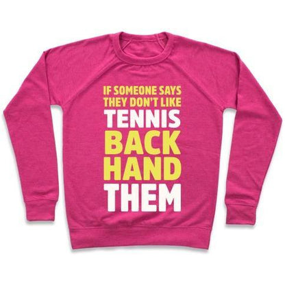 Virgin Teez  Pullover Crewneck Sweatshirt / x-small / Deep Pink IF SOMEONE SAYS THEY DON'T LIKE TENNIS BACKHAND THEM CREWNECK SWEATSHIRT