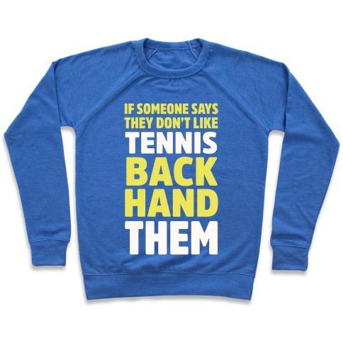 Virgin Teez  Pullover Crewneck Sweatshirt / x-small / Heathered Blue IF SOMEONE SAYS THEY DON'T LIKE TENNIS BACKHAND THEM CREWNECK SWEATSHIRT