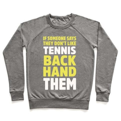 Virgin Teez  Pullover Crewneck Sweatshirt / x-small / Heathered Gray IF SOMEONE SAYS THEY DON'T LIKE TENNIS BACKHAND THEM CREWNECK SWEATSHIRT