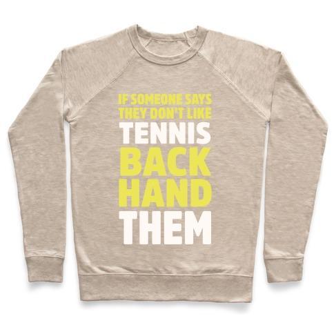 Virgin Teez  Pullover Crewneck Sweatshirt / x-small / Heathered Oatmeal IF SOMEONE SAYS THEY DON'T LIKE TENNIS BACKHAND THEM CREWNECK SWEATSHIRT