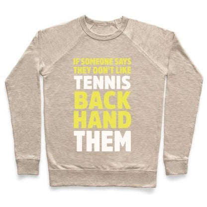 Virgin Teez  Pullover Crewneck Sweatshirt / x-small / Heathered Oatmeal IF SOMEONE SAYS THEY DON'T LIKE TENNIS BACKHAND THEM CREWNECK SWEATSHIRT