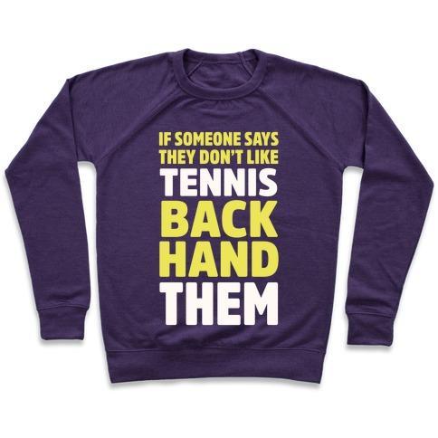 Virgin Teez  Pullover Crewneck Sweatshirt / x-small / Purple IF SOMEONE SAYS THEY DON'T LIKE TENNIS BACKHAND THEM CREWNECK SWEATSHIRT