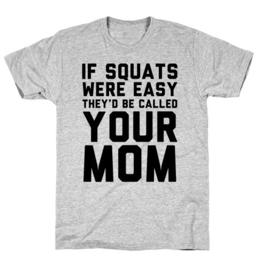 GYM FIT T-SHIRT IF SQUATS WERE EASY T-SHIRT