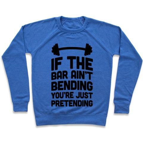 Virgin Teez  Pullover Crewneck Sweatshirt / x-small / Heathered Blue IF THE BAR AIN'T BENDING YOU'RE JUST PRETENDING CREWNECK SWEATSHIRT