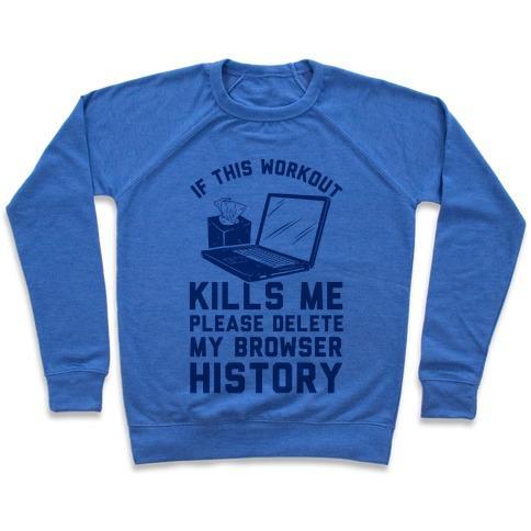 Virgin Teez  Pullover Crewneck Sweatshirt / x-small / Heathered Blue IF THIS WORKOUT KILLS ME PLEASE DELETE MY BROWSER HISTORY CREWNECK SWEATSHIRT