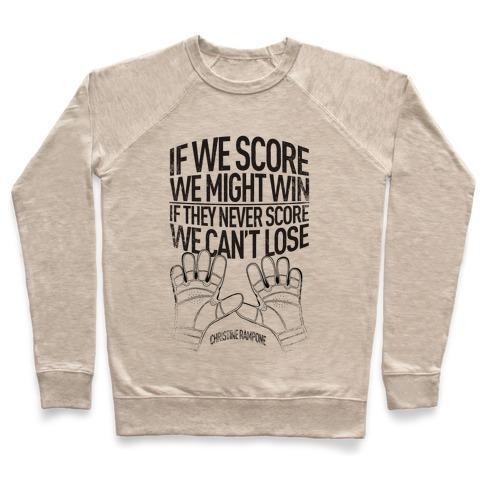 Virgin Teez  Pullover Crewneck Sweatshirt / x-small / Heathered Oatmeal IF WE SCORE WE MIGHT WIN. IF THEY NEVER SCORE WE CAN'T LOSE. CREWNECK SWEATSHIRT