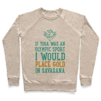 Virgin Teez  Pullover Crewneck Sweatshirt / x-small / Heathered Oatmeal IF YOGA WAS AN OLYMPIC SPORT I WOULD PLACE GOLD IN SAVASANA CREWNECK SWEATSHIRT