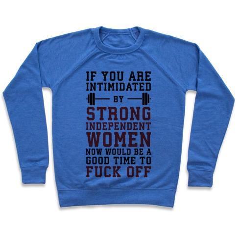 Virgin Teez  Pullover Crewneck Sweatshirt / x-small / Heathered Blue IF YOU ARE INTIMIDATED BY A STRONG INDEPENDENT WOMEN NOW WOULD BE A GOOD TIME TO F*** OFF CREWNECK SWEATSHIRT