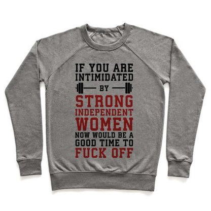 Virgin Teez  Pullover Crewneck Sweatshirt / x-small / Heathered Gray IF YOU ARE INTIMIDATED BY A STRONG INDEPENDENT WOMEN NOW WOULD BE A GOOD TIME TO F*** OFF CREWNECK SWEATSHIRT