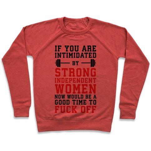 Virgin Teez  Pullover Crewneck Sweatshirt / x-small / Heathered Red IF YOU ARE INTIMIDATED BY A STRONG INDEPENDENT WOMEN NOW WOULD BE A GOOD TIME TO F*** OFF CREWNECK SWEATSHIRT