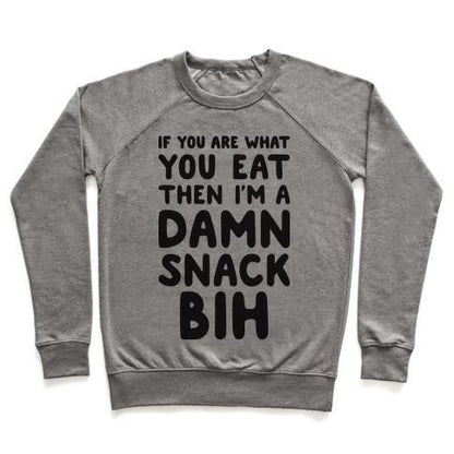 Virgin Teez  Pullover Crewneck Sweatshirt / x-small / Heathered Gray IF YOU ARE WHAT YOU EAT THEN I'M A DAMN SNACK BIH CREWNECK SWEATSHIRT