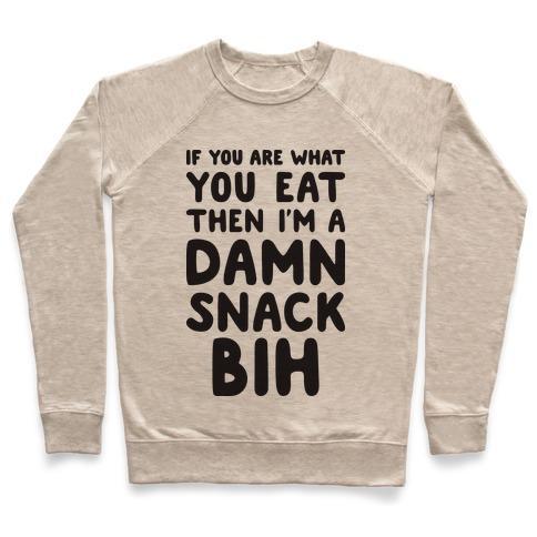 Virgin Teez  Pullover Crewneck Sweatshirt / x-small / Heathered Oatmeal IF YOU ARE WHAT YOU EAT THEN I'M A DAMN SNACK BIH CREWNECK SWEATSHIRT