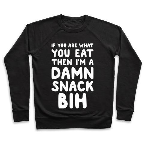 Virgin Teez  Pullover Crewneck Sweatshirt / x-small / Black IF YOU ARE WHAT YOU EAT THEN I'M A DAMN SNACK BIH CREWNECK SWEATSHIRT