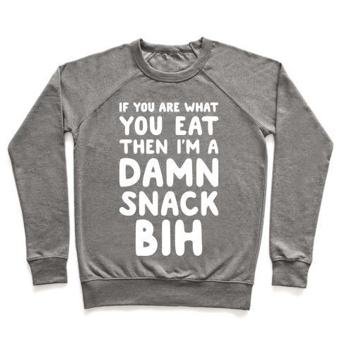 Virgin Teez  Pullover Crewneck Sweatshirt / x-small / Heathered Gray IF YOU ARE WHAT YOU EAT THEN I'M A DAMN SNACK BIH CREWNECK SWEATSHIRT