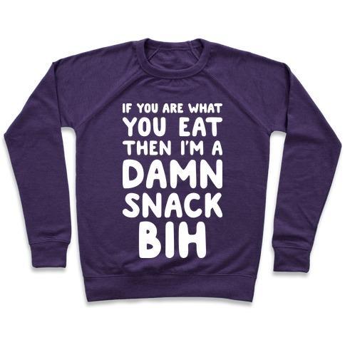 Virgin Teez  Pullover Crewneck Sweatshirt / x-small / Purple IF YOU ARE WHAT YOU EAT THEN I'M A DAMN SNACK BIH CREWNECK SWEATSHIRT