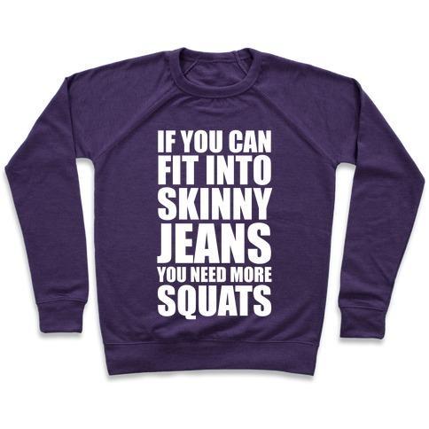 Virgin Teez  Pullover Crewneck Sweatshirt / x-small / Purple IF YOU CAN FIT INTO SKINNY JEANS YOU NEED MORE SQUATS (WHITE INK) CREWNECK SWEATSHIRT