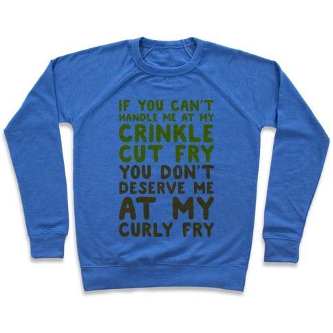 Virgin Teez  Pullover Crewneck Sweatshirt / x-small / Heathered Blue IF YOU CAN'T HANDLE ME AT MY CRINKLE CUT FRY YOU DON'T DESERVE ME AT MY CURLY FRY CREWNECK SWEATSHIRT