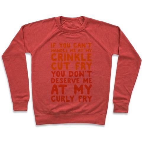 Virgin Teez  Pullover Crewneck Sweatshirt / x-small / Heathered Red IF YOU CAN'T HANDLE ME AT MY CRINKLE CUT FRY YOU DON'T DESERVE ME AT MY CURLY FRY CREWNECK SWEATSHIRT